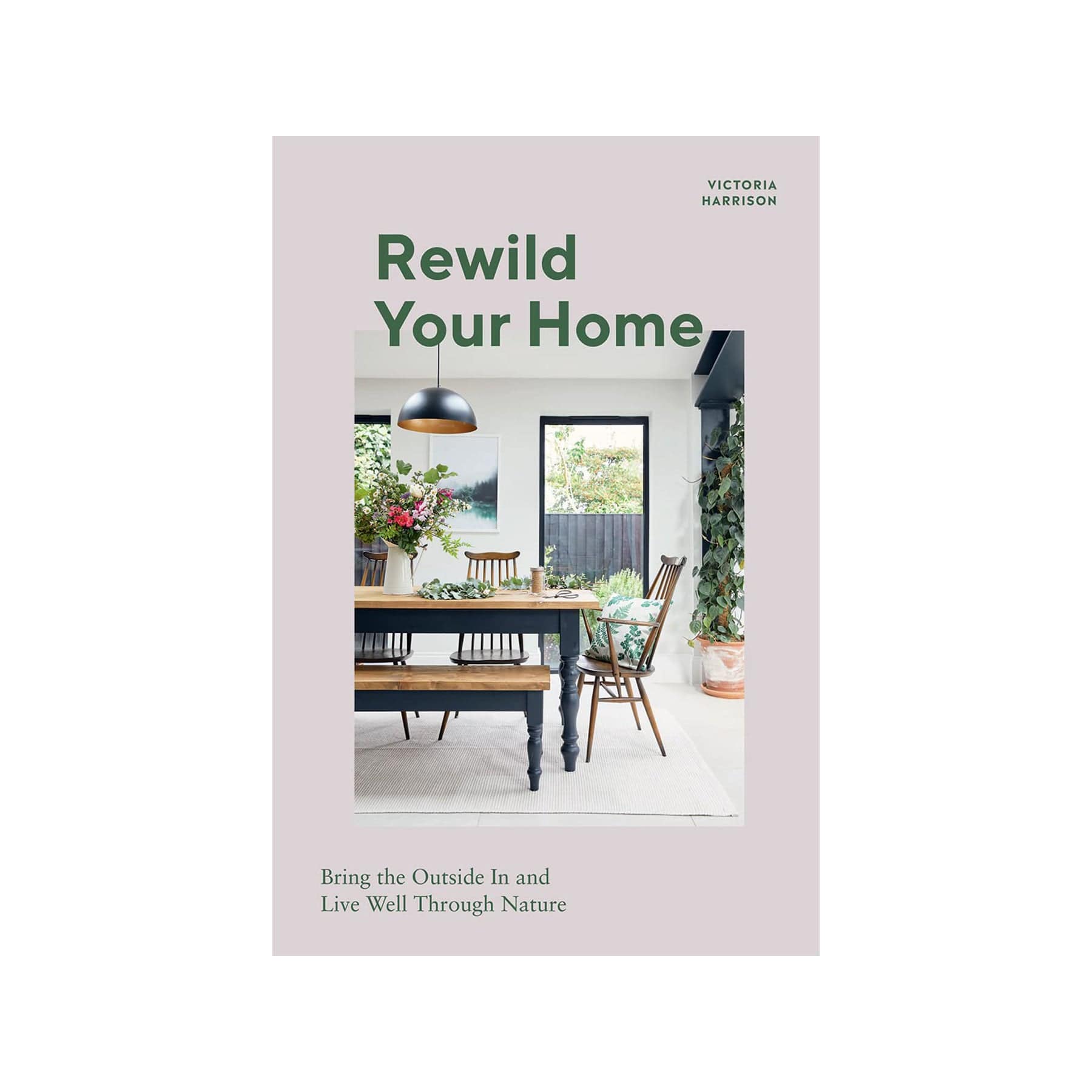 Rewild your home: bring the outside in and live well through nature