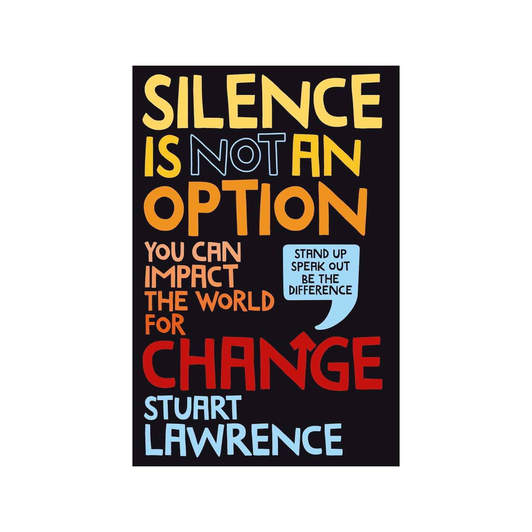 Silence is not an option: you can impact the world for change