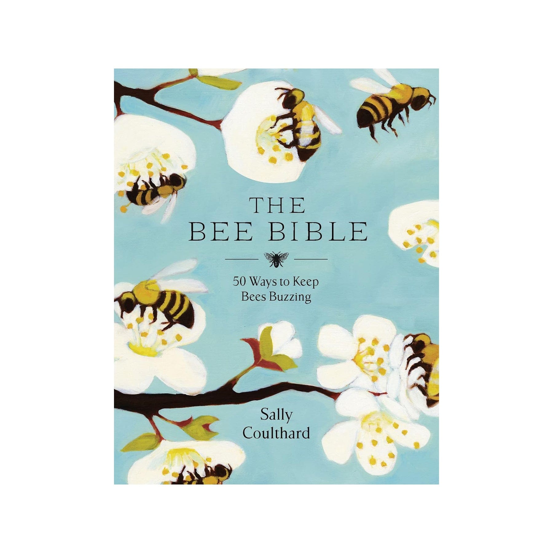 The bee bible: 50 ways to keep bees buzzing