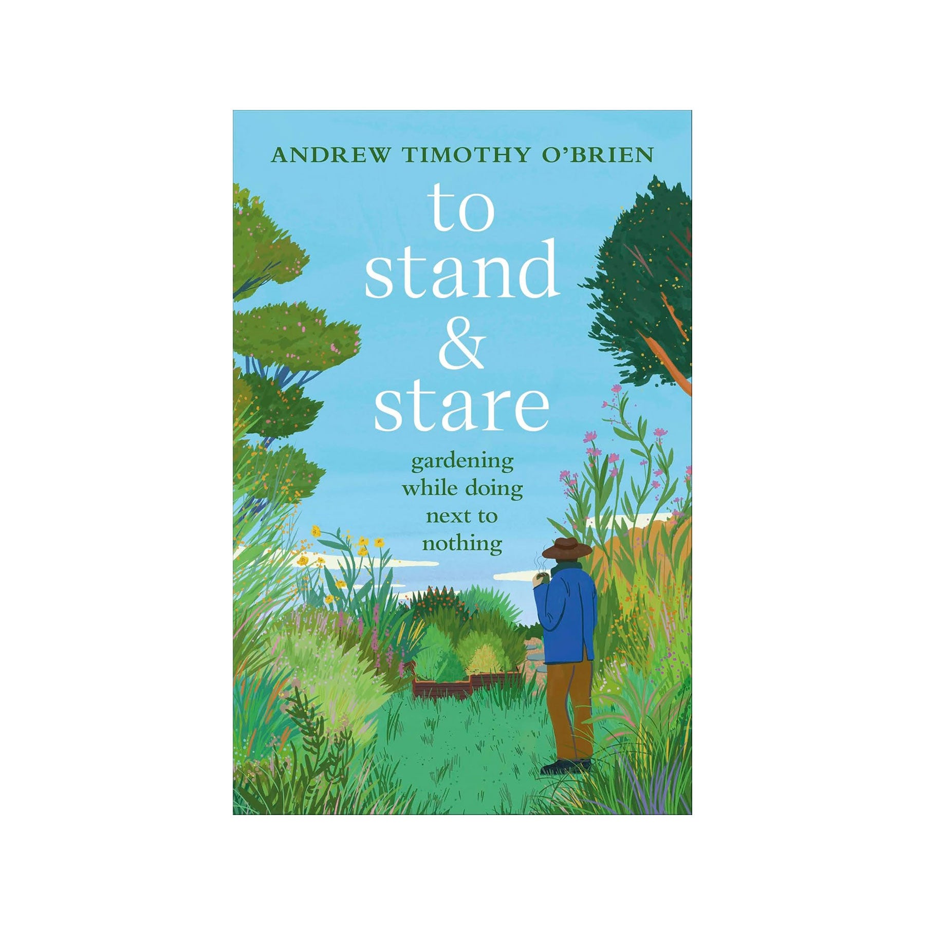 To stand and stare: how to garden while doing next to nothing