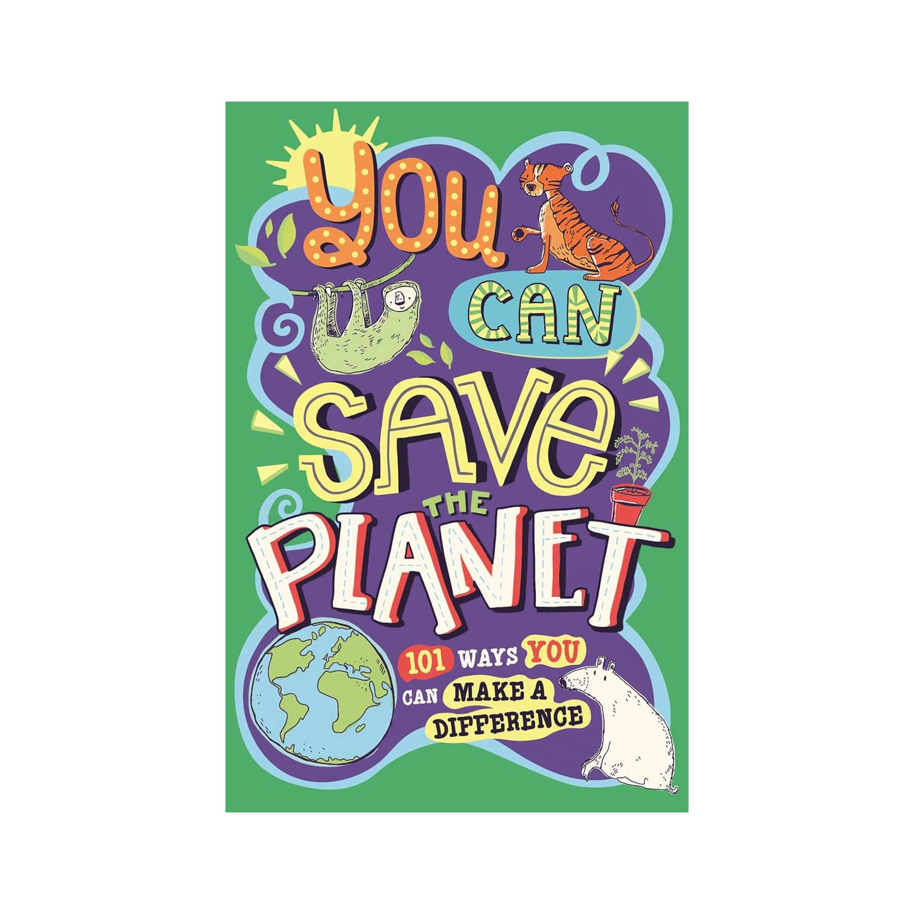 You Can Save The Planet: 101 Ways You Can Make a Difference