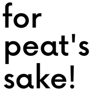 Black text saying "for peat's sake!" in bold sans-serif font on a white background, phrase expression, typographic design.